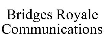 BRIDGES ROYALE COMMUNICATIONS