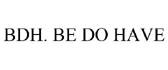 BDH. BE DO HAVE
