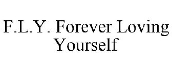 F.L.Y. FOREVER LOVING YOURSELF