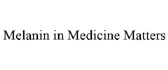 MELANIN IN MEDICINE MATTERS