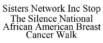 SISTERS NETWORK INC STOP THE SILENCE NATIONAL AFRICAN AMERICAN BREAST CANCER WALK
