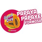 GOOD DAY PAPAYA PAPAYE FORMOSA F FAMOSA