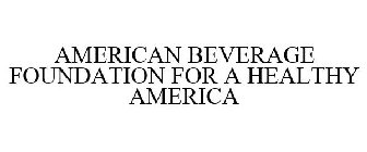 AMERICAN BEVERAGE FOUNDATION FOR A HEALTHY AMERICA