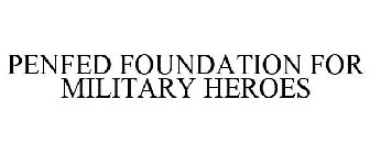 PENFED FOUNDATION FOR MILITARY HEROES