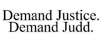 DEMAND JUSTICE DEMAND JUDD