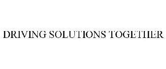 DRIVING SOLUTIONS TOGETHER