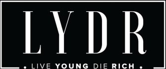 . LIVE YOUNG DIE RICH .