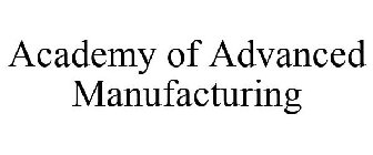 ACADEMY OF ADVANCED MANUFACTURING