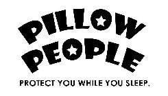 PILLOW PEOPLE PROTECT YOU WHILE YOU SLEEP.