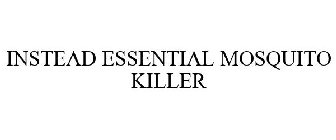 INSTEAD ESSENTIAL MOSQUITO KILLER