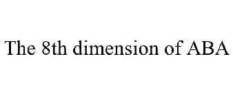 THE 8TH DIMENSION OF ABA