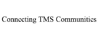 CONNECTING TMS COMMUNITIES