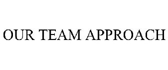 OUR TEAM APPROACH