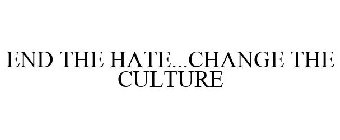 END THE HATE...CHANGE THE CULTURE