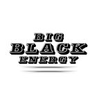 BIG BLACK ENERGY