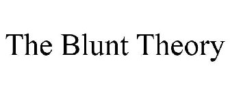 THE BLUNT THEORY