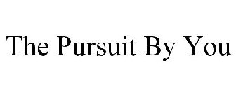 THE PURSUIT BY YOU