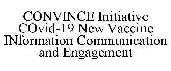 CONVINCE INITIATIVE COVID-19 NEW VACCINE INFORMATION COMMUNICATION AND ENGAGEMENT