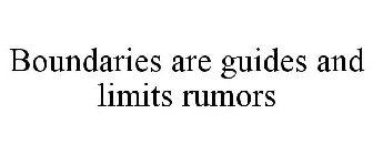 BOUNDARIES ARE GUIDES AND LIMITS RUMORS