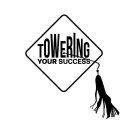 TOWERING YOUR SUCCESS
