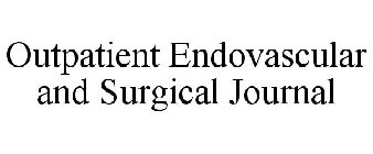 OUTPATIENT ENDOVASCULAR AND SURGICAL JOURNAL