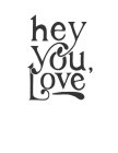 HEY YOU, LOVE