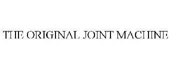 THE ORIGINAL JOINT MACHINE