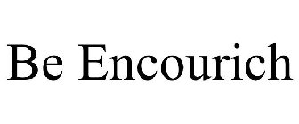 BE ENCOURICH