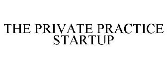 THE PRIVATE PRACTICE STARTUP