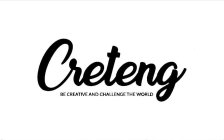 CRETENG BE CREATIVE AND CHALLENGE THE WORLD
