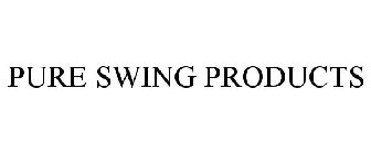 PURE SWING PRODUCTS