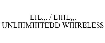 LIL,,. / LIIIL,,. UNLIIIMIIITEDD WIIIRELE$$