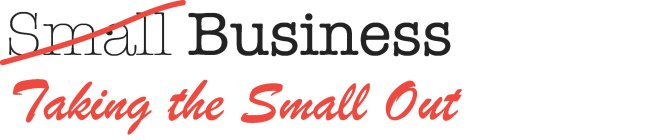 SMALL BUSINESS TAKING THE SMALL OUT