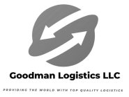 GOODMAN LOGISTICS LLC PROVIDING THE WORLD WITH TOP QUALITY LOGISTICS
