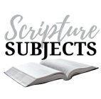 SCRIPTURE SUBJECTS