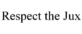 RESPECT THE JUX