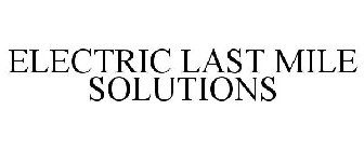 ELECTRIC LAST MILE SOLUTIONS