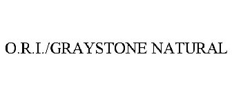 O.R.I./GRAYSTONE NATURAL