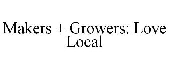 MAKERS + GROWERS: LOVE LOCAL