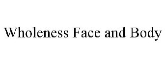 WHOLENESS FACE AND BODY
