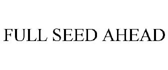 FULL SEED AHEAD