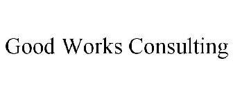 GOOD WORKS CONSULTING