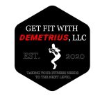GET FIT WITH DEMETRIUS TAKING YOUR FITNESS NEEDS TO THE NEXT LEVEL