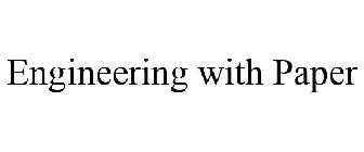 ENGINEERING WITH PAPER