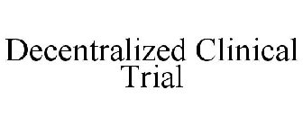 DECENTRALIZED CLINICAL TRIAL