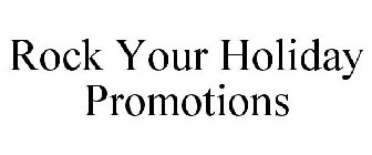 ROCK YOUR HOLIDAY PROMOTIONS