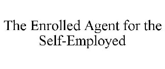 THE ENROLLED AGENT FOR THE SELF-EMPLOYED