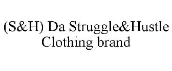(S&H) DA STRUGGLE&HUSTLE CLOTHING BRAND