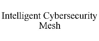 INTELLIGENT CYBERSECURITY MESH