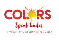 COLORS SPEAK LOUDER A TOUCH OF VIBRANCY IN YOUR LIFE